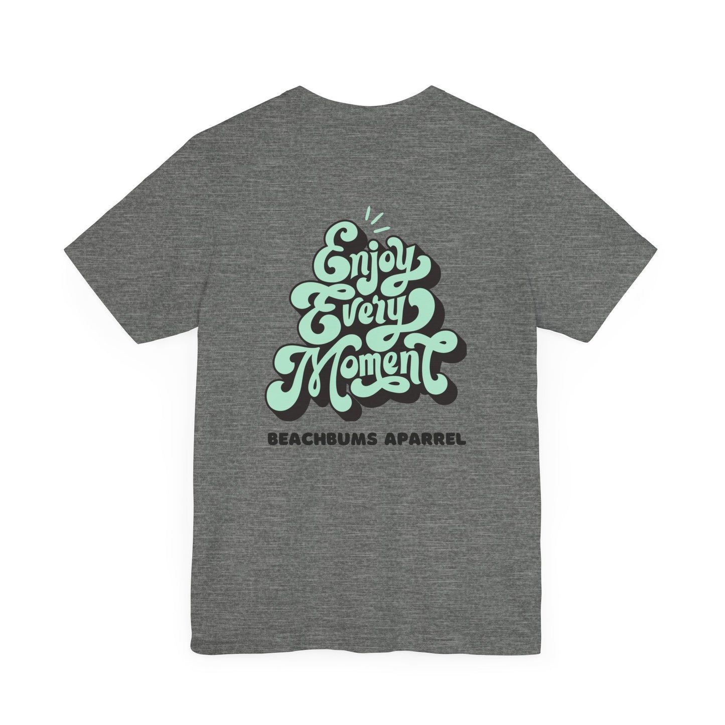 " Enjoy Every Moment" Comfy T