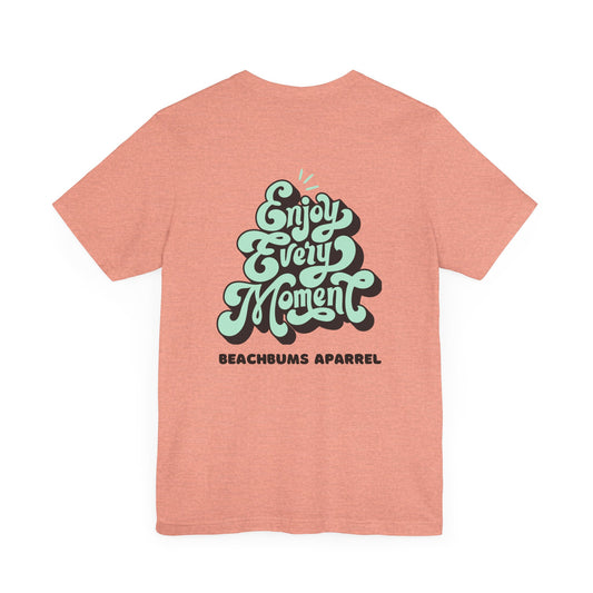 " Enjoy Every Moment" Comfy T